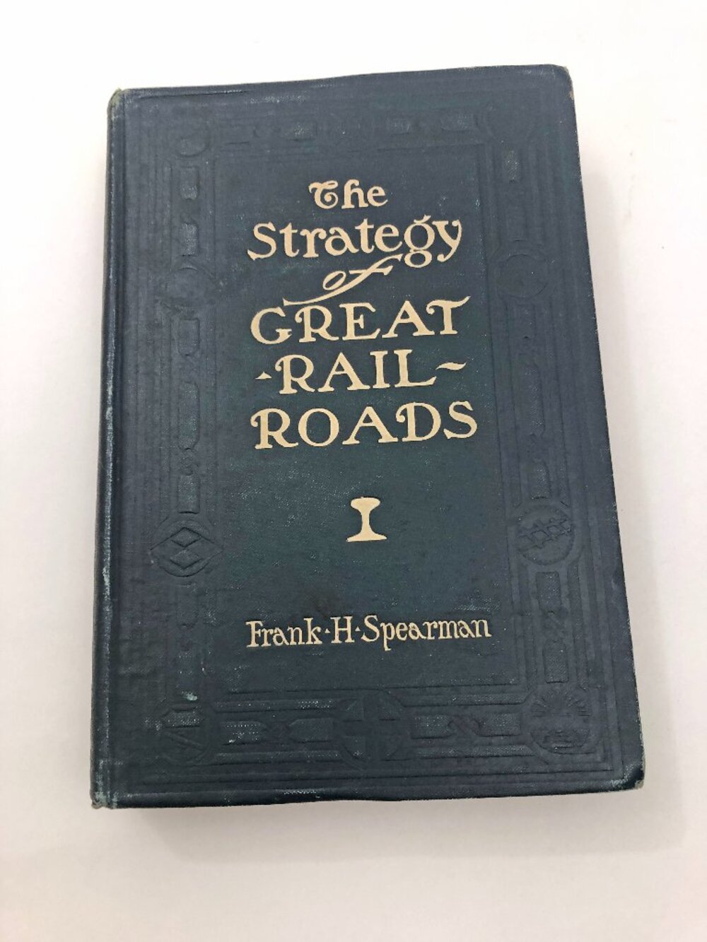 The Strategy of Great Railroads With Maps Frank H Spearman First Edition HB